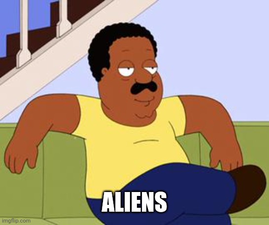Cleveland brown  | ALIENS | image tagged in cleveland brown | made w/ Imgflip meme maker