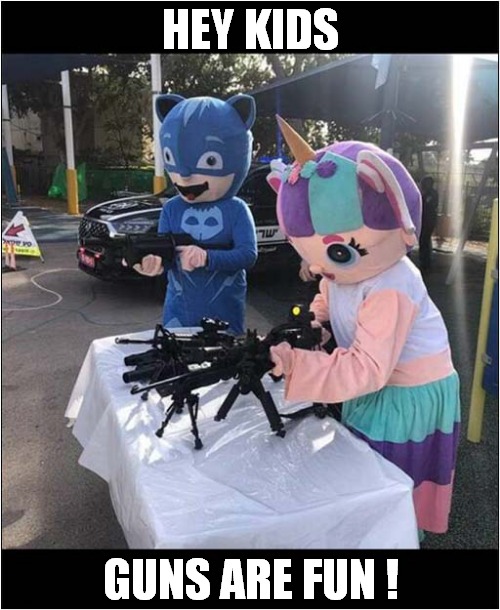 Where Can This Be ? | HEY KIDS; GUNS ARE FUN ! | image tagged in kids,guns,fun,dark humour | made w/ Imgflip meme maker