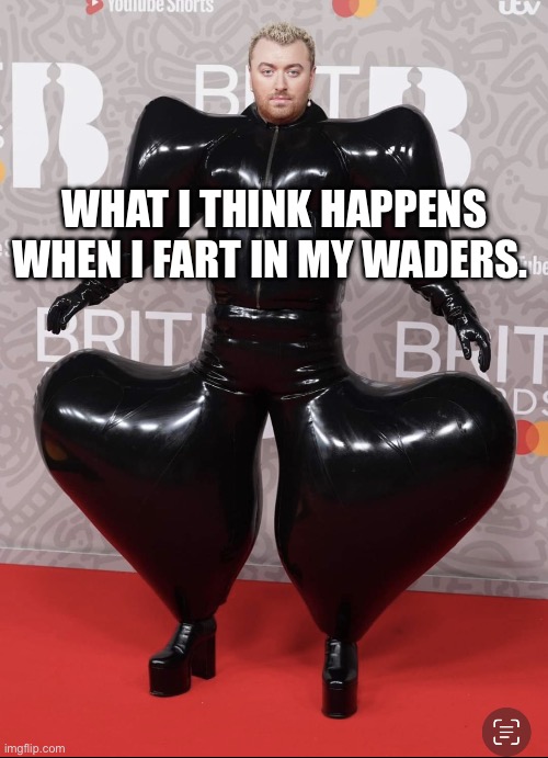 Wader farts | WHAT I THINK HAPPENS WHEN I FART IN MY WADERS. | image tagged in wader farts,flyfishing | made w/ Imgflip meme maker