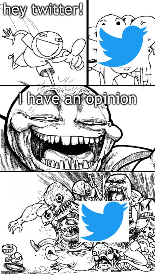People having Twitter need to seek therapy because World War III is going to start because of it | hey twitter! I have an opinion | image tagged in memes,hey internet | made w/ Imgflip meme maker
