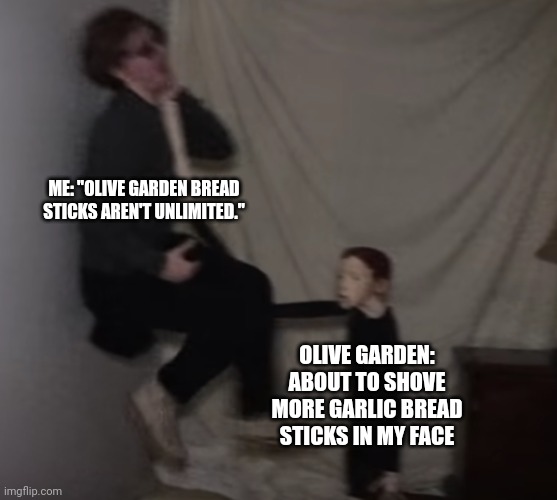 Bread sticks can't be unlimited | ME: "OLIVE GARDEN BREAD STICKS AREN'T UNLIMITED."; OLIVE GARDEN: ABOUT TO SHOVE MORE GARLIC BREAD STICKS IN MY FACE | image tagged in life of luxury doll | made w/ Imgflip meme maker