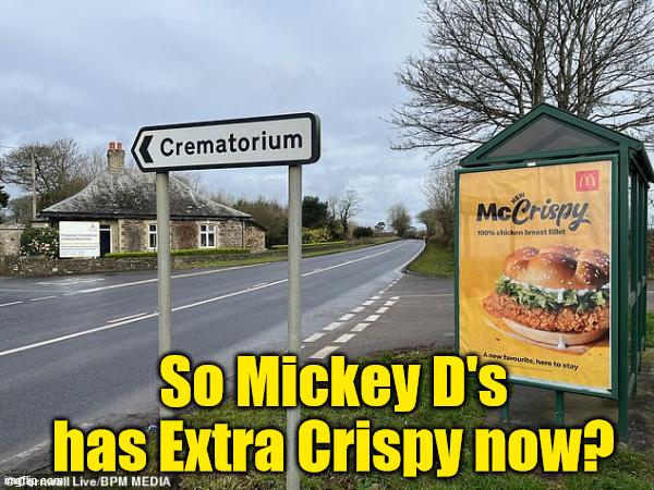 I don't think the sign placement person thought  this through... | So Mickey D's has Extra Crispy now? | image tagged in you had one job | made w/ Imgflip meme maker