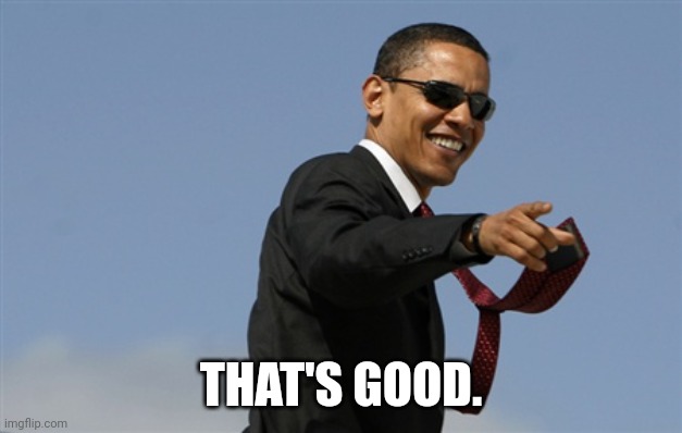 Cool Obama Meme | THAT'S GOOD. | image tagged in memes,cool obama | made w/ Imgflip meme maker