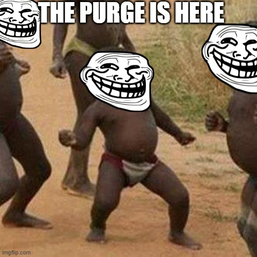 Third World Success Kid | THE PURGE IS HERE | image tagged in memes,third world success kid | made w/ Imgflip meme maker