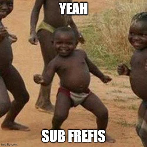sub | YEAH; SUB FREFIS | image tagged in memes,third world success kid | made w/ Imgflip meme maker