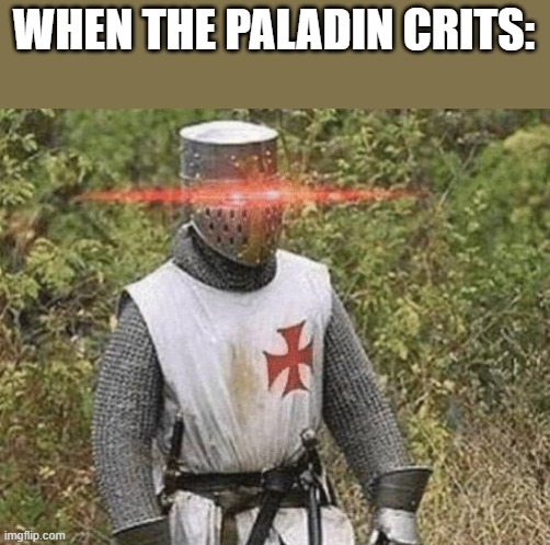Growing Stronger Crusader | WHEN THE PALADIN CRITS: | image tagged in growing stronger crusader | made w/ Imgflip meme maker