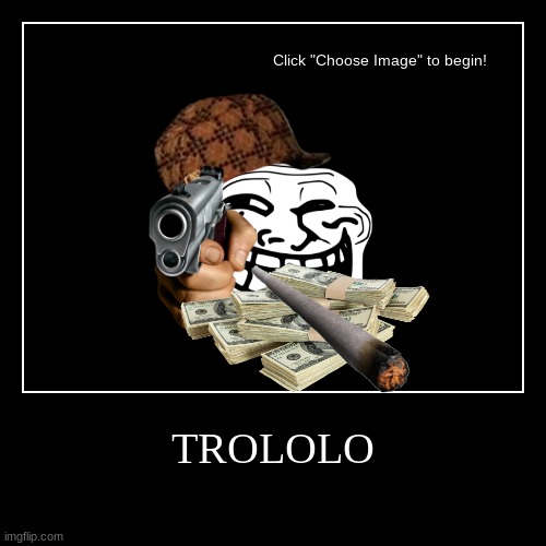 TROLOLO | image tagged in funny,demotivationals | made w/ Imgflip demotivational maker