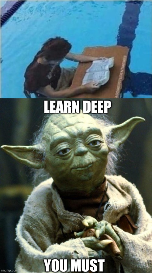 LEARN DEEP; YOU MUST | image tagged in memes,star wars yoda | made w/ Imgflip meme maker