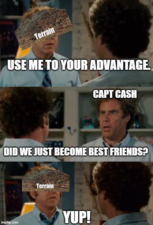 Stepbrothers | USE ME TO YOUR ADVANTAGE. CAPT CASH; DID WE JUST BECOME BEST FRIENDS? YUP! | image tagged in stepbrothers,terrain,captain cash,capt cash,best friends | made w/ Imgflip meme maker
