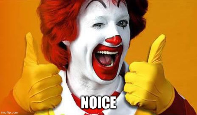 ronald McDonald | NOICE | image tagged in ronald mcdonald | made w/ Imgflip meme maker