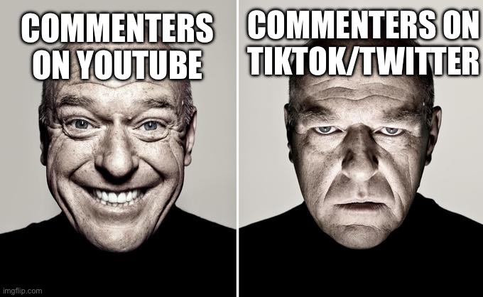 Hmm both start with T | COMMENTERS ON TIKTOK/TWITTER; COMMENTERS ON YOUTUBE | image tagged in happy mad,youtube,twitter,tiktok sucks | made w/ Imgflip meme maker