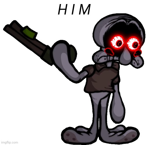 Doomsday Squidward | H I M | image tagged in doomsday squidward | made w/ Imgflip meme maker