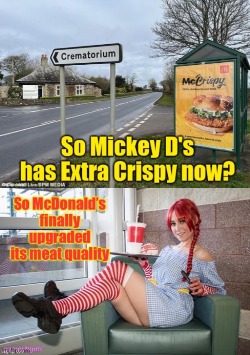 And it embraces Green recycling! | image tagged in crematorium,mcdonalds,extra crispy,wendys | made w/ Imgflip meme maker