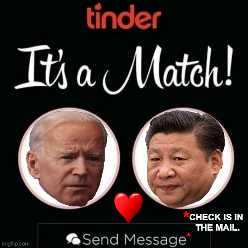 Love at First Flight? Joe, Building Back Better With Spy Balloons? | *; CHECK IS IN 
THE MAIL. * | image tagged in politics,joe biden,made in china,follow the money,spying,even a blind man can see it | made w/ Imgflip meme maker