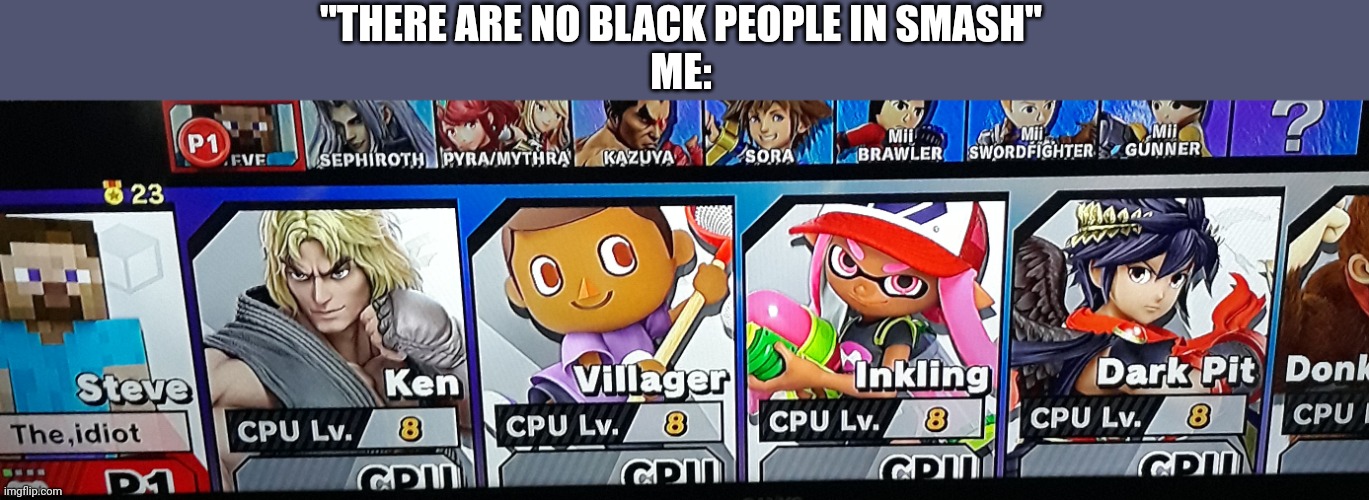 Would little mac count | "THERE ARE NO BLACK PEOPLE IN SMASH"
ME: | made w/ Imgflip meme maker