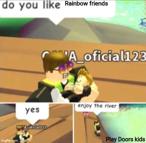 Enjoy The River | Rainbow friends; Play Doors kids | image tagged in enjoy the river | made w/ Imgflip meme maker