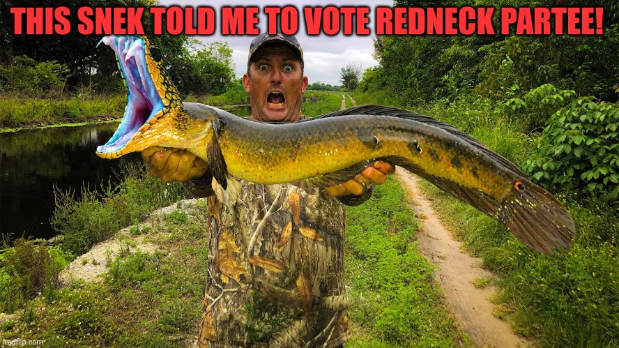 THIS SNEK TOLD ME TO VOTE REDNECK PARTEE! | made w/ Imgflip meme maker
