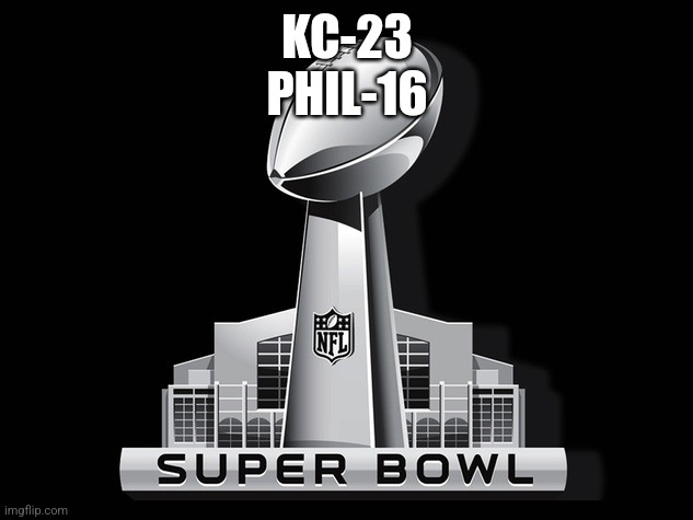 Super Bowl prediction | KC-23
PHIL-16 | image tagged in super bowl | made w/ Imgflip meme maker