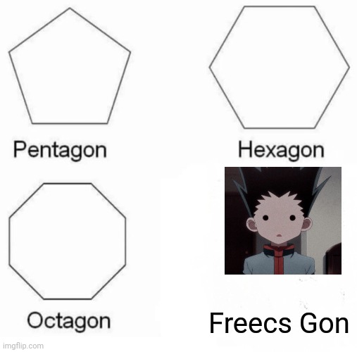 Pentagon Hexagon Octagon |  Freecs Gon | image tagged in memes,pentagon hexagon octagon | made w/ Imgflip meme maker
