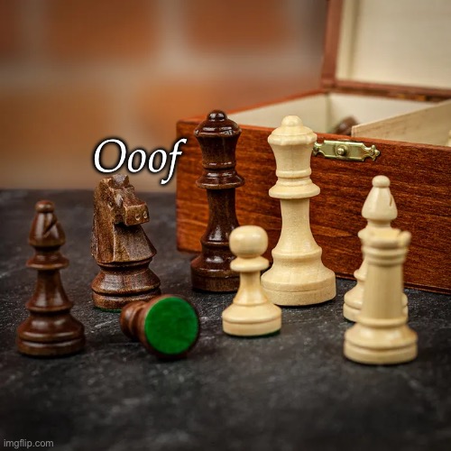 Ooof chess | Ooof | image tagged in oof,oof stones | made w/ Imgflip meme maker