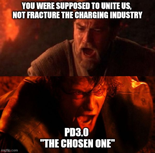 anakin and obi wan | YOU WERE SUPPOSED TO UNITE US, 
NOT FRACTURE THE CHARGING INDUSTRY; PD3.0 
"THE CHOSEN ONE" | image tagged in anakin and obi wan | made w/ Imgflip meme maker