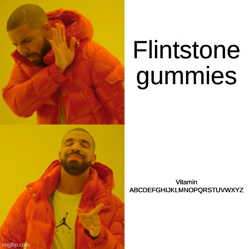 Drake Hotline Bling Meme | Flintstone gummies Vitamin ABCDEFGHIJKLMNOPQRSTUVWXYZ | image tagged in memes,drake hotline bling | made w/ Imgflip meme maker