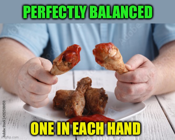 ONE IN EACH HAND PERFECTLY BALANCED | made w/ Imgflip meme maker
