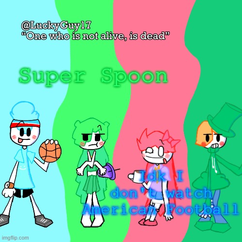 LuckyGuy17 Temp | Super Spoon; Idk I don't watch American Football | image tagged in luckyguy17 temp | made w/ Imgflip meme maker