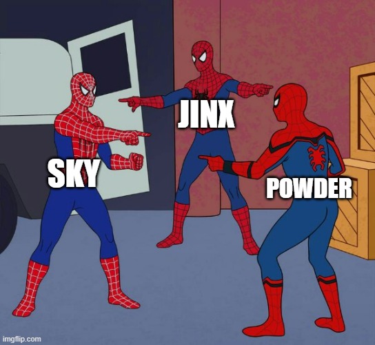 theyre the same fr | JINX; SKY; POWDER | image tagged in spider man triple,arcane | made w/ Imgflip meme maker