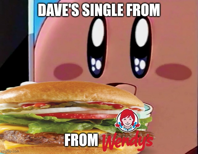 Dave's Single | DAVE'S SINGLE FROM; FROM | image tagged in fun,dave's single,memes | made w/ Imgflip meme maker