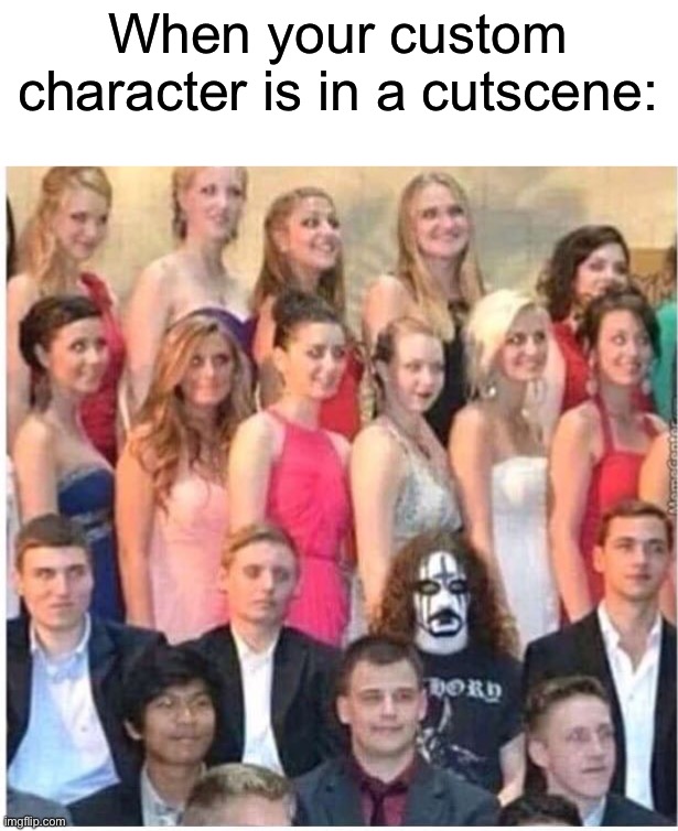 Accurate ngl | When your custom character is in a cutscene: | image tagged in memes,funny,gaming | made w/ Imgflip meme maker