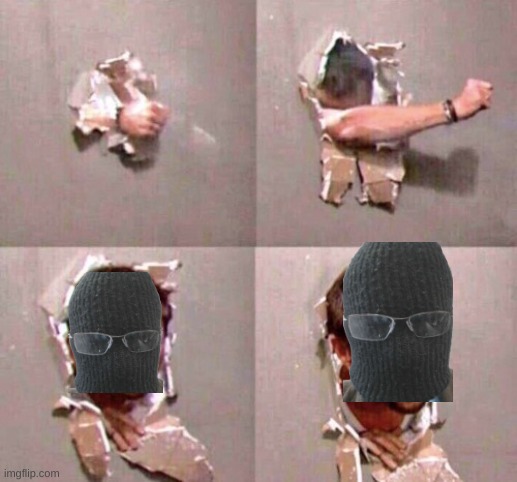 guy through wall | image tagged in guy through wall | made w/ Imgflip meme maker