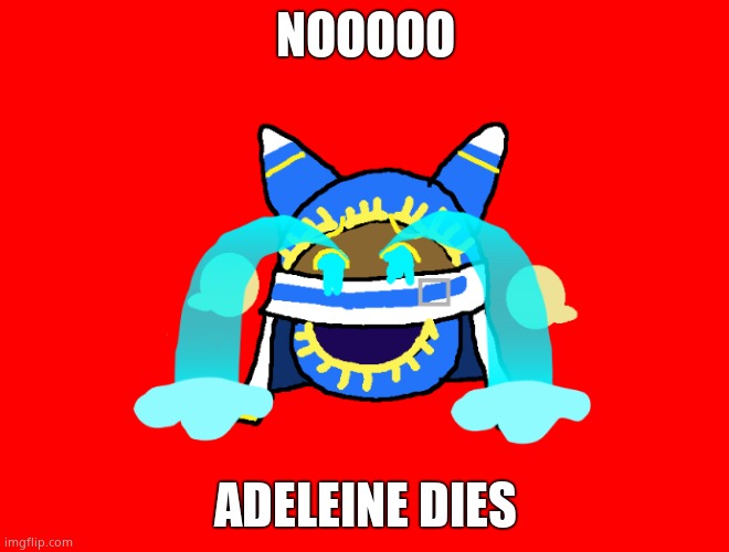 Kirby Queen bee to order to return | NOOOOO; ADELEINE DIES | image tagged in magolor is crying | made w/ Imgflip meme maker