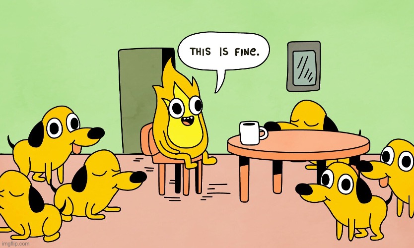 This is Fine but reversed | image tagged in this is fine but reversed | made w/ Imgflip meme maker