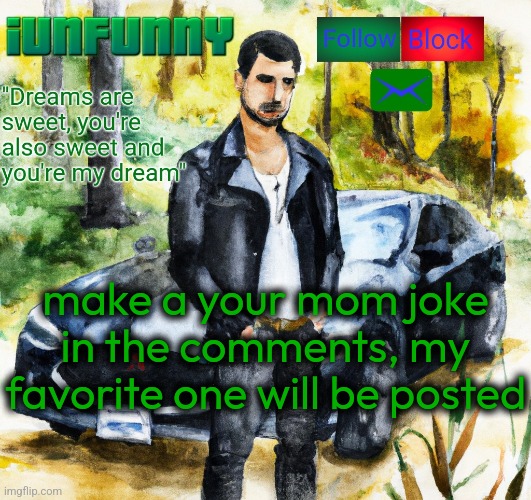 iunfunny.co | make a your mom joke in the comments, my favorite one will be posted | image tagged in iunfunny co | made w/ Imgflip meme maker