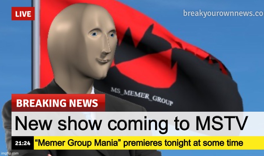 The show will focus on upcoming games and stuff | New show coming to MSTV; “Memer Group Mania” premieres tonight at some time | image tagged in msmg news december 2022 edition | made w/ Imgflip meme maker