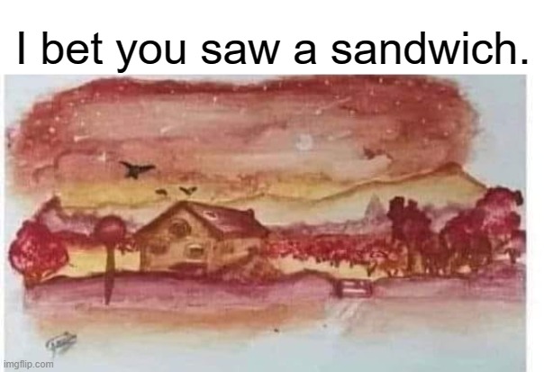 Do on a diet. | I bet you saw a sandwich. | image tagged in sandwich | made w/ Imgflip meme maker