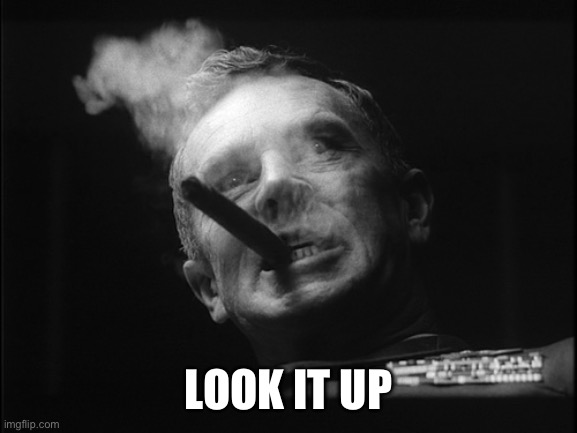 General Ripper (Dr. Strangelove) | LOOK IT UP | image tagged in general ripper dr strangelove | made w/ Imgflip meme maker