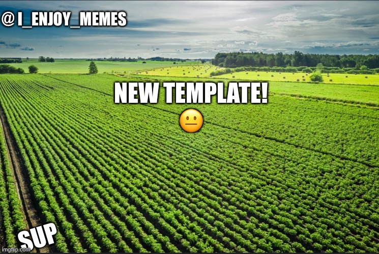 I_enjoy_memes_template | NEW TEMPLATE!



😐; SUP | image tagged in i_enjoy_memes_template | made w/ Imgflip meme maker