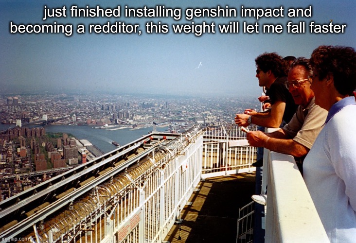 just finished installing genshin impact and becoming a redditor, this weight will let me fall faster | made w/ Imgflip meme maker