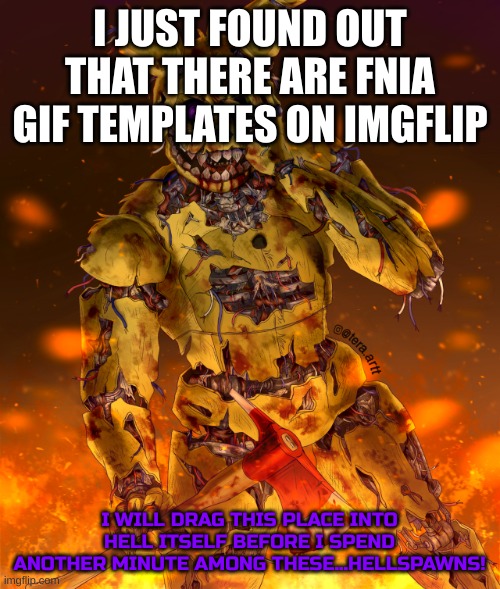 children are about to go missing | I JUST FOUND OUT THAT THERE ARE FNIA GIF TEMPLATES ON IMGFLIP | image tagged in springtrap will drag this place into hell | made w/ Imgflip meme maker
