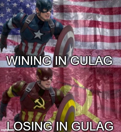 Our loss | WINING IN GULAG; LOSING IN GULAG | image tagged in captain america vs captain ussr | made w/ Imgflip meme maker