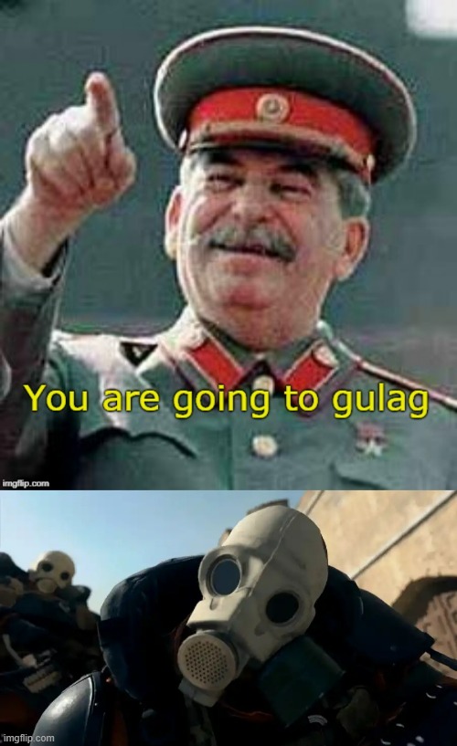 image tagged in you are going to gulag,gulag juggernaught | made w/ Imgflip meme maker