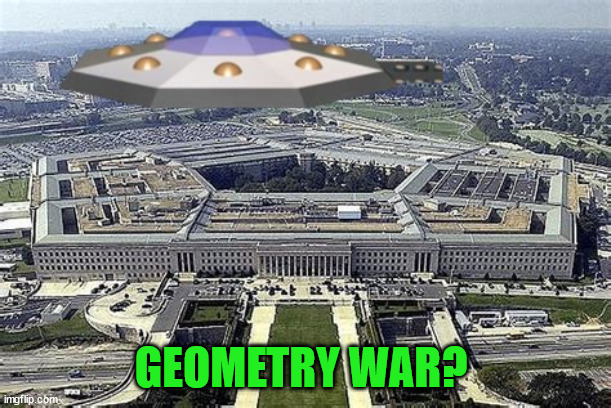 Geometry Wars? | GEOMETRY WAR? | image tagged in pentagon,octagon,ufo,f-22,shot down,president joe biden | made w/ Imgflip meme maker