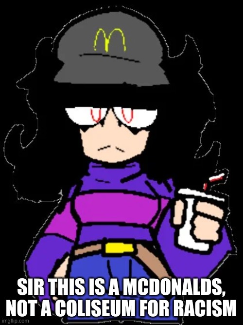 SIR THIS IS A MCDONALDS, NOT A COLISEUM FOR RACISM | made w/ Imgflip meme maker