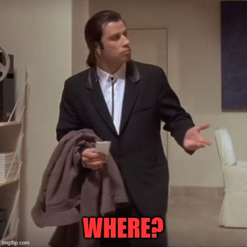 Confused Travolta | WHERE? | image tagged in confused travolta | made w/ Imgflip meme maker