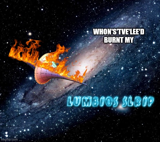 milky way background | WHON'S'TVE'LEE'D BURNT MY | image tagged in milky way background | made w/ Imgflip meme maker