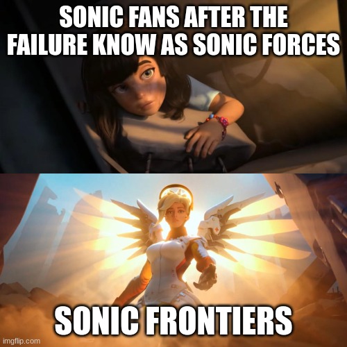 sonic frontiers | SONIC FANS AFTER THE FAILURE KNOW AS SONIC FORCES; SONIC FRONTIERS | image tagged in overwatch mercy meme,sonic the hedgehog | made w/ Imgflip meme maker