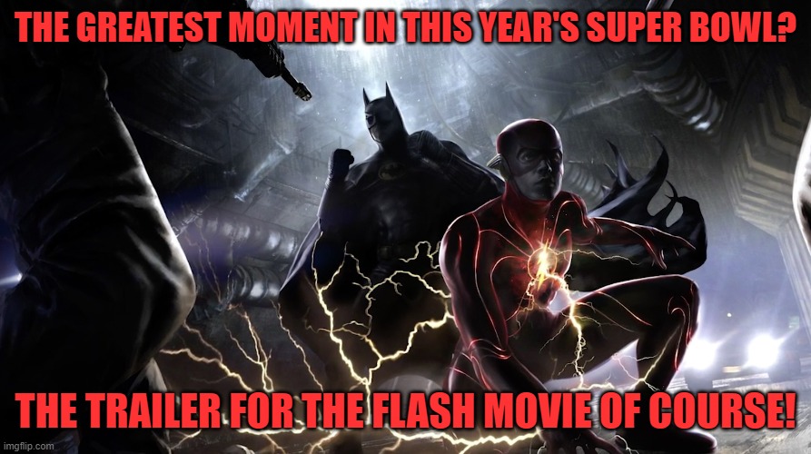 Naturally, you can see it online, but this is great! | THE GREATEST MOMENT IN THIS YEAR'S SUPER BOWL? THE TRAILER FOR THE FLASH MOVIE OF COURSE! | image tagged in the flash,batman,michael keaton | made w/ Imgflip meme maker