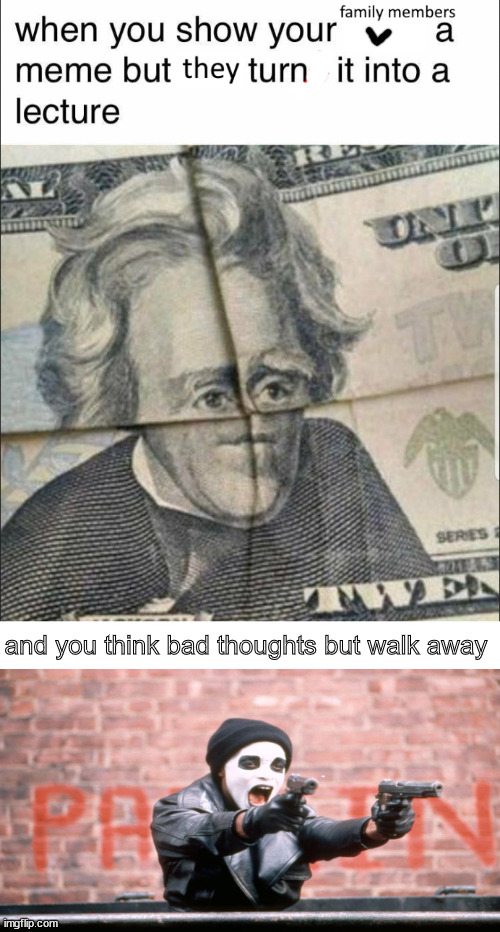 Good choice | and you think bad thoughts but walk away | image tagged in memes,dark humor | made w/ Imgflip meme maker